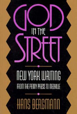 God In The Street: New York Writing from The Penny Press to Melville