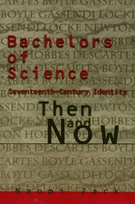 Bachelors of Science: Seventeenth Century Identity, Then and Now (Themes In The History Of Philo)