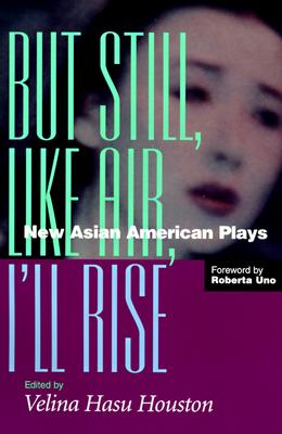 But Still, like Air, I'Ll Rise New Asian American Plays