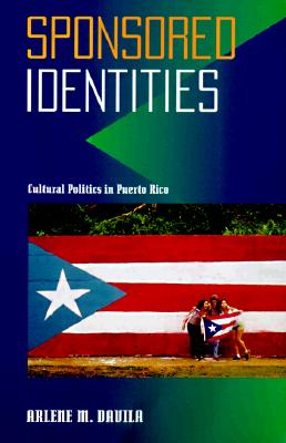 Sponsored Identities: Cultural Politics in Puerto Rico (Puerto Rican Studies)