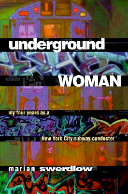 Underground Woman: My Four Years as a New York City Subway Conductor (Labor And Social Change)