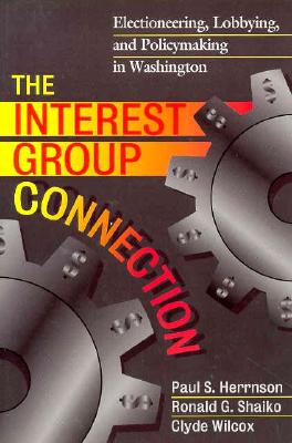 Image for The Interest Group Connection : Electioneering, Lobbying, and Policymaking in Washington The Interest Group Connection : Electioneering, Lobbying, and Policymaking in Washington