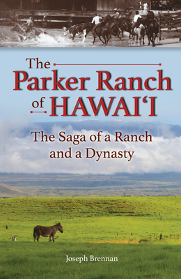 The Parker Ranch of Hawaii: A Saga of a Ranch and a Dynasty