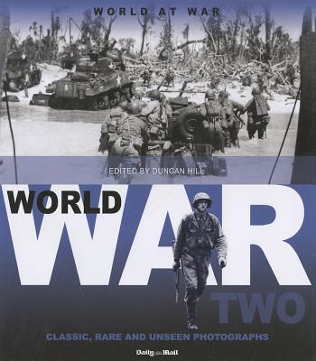 Image for World War Two: Classic, Rare and Unseen Photographs from the Daily Mail (World at War) FIRST EDITION