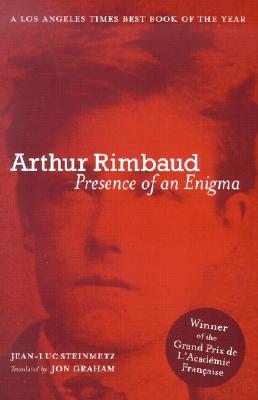 Arthur Rimbaud: Presence of an Enigma