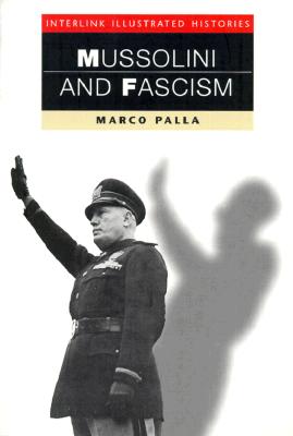 Mussolini & Fascism (Interlink Illustrated Histories)