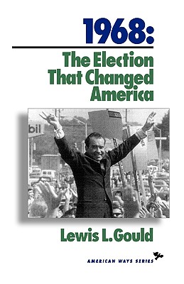 1968: The Election That Changed America (American Ways)