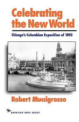 Celebrating the New World: Chicago's Columbian Exposition of 1893 (Revised)