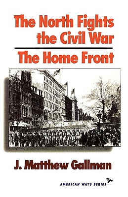 The North Fights the Civil War: The Home Front .