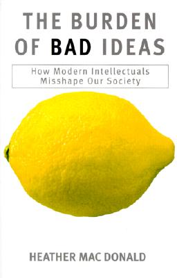 Burden of Bad Ideas: How Modern Intellectuals Misshape Our Society