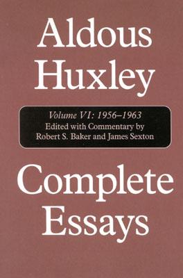 Complete Essays: Aldous Huxley, 1956-1963, Volume VI