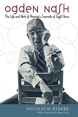 Ogden Nash The Life and Work of America's Laureate of Light Verse
