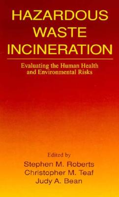Hazardous Waste Incineration: Evaluating the Human Health and Environmental Risks