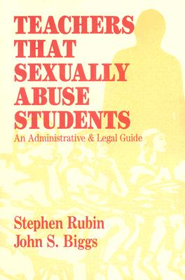 Image for Teachers That Sexually Abuse Students: An Administrative and Legal Guide