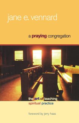 Image for A Praying Congregation: The Art of Teaching Spiritual Practice A Praying Congregation: The Art of Teaching Spiritual Practice