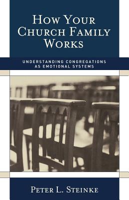 How Your Church Family Works: Understanding Congregations as Emotional Systems