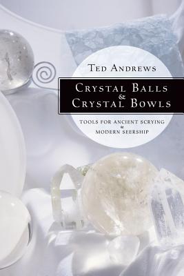 Image for Crystal Balls & Crystal Bowls: Tools for Ancient Scrying & Modern Seership (Crystals and New Age)