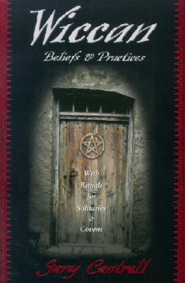 Wiccan Beliefs & Practices: With Rituals for Solitaries & Covens