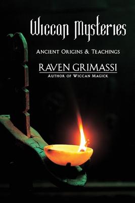 Wiccan Mysteries: Ancient Origins & Teachings, Grimassi, Raven Wiccan Mysteries: Ancient Origins & Teachings, Grimassi, Raven