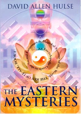 The Eastern Mysteries: An Encyclopedic Guide to the Sacred Languages & Magickal Systems of the World (Key of It All)