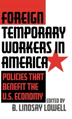 Image for Foreign Temporary Workers in America: Policies That Benefit the U.S. Economy Foreign Temporary Workers in America: Policies That Benefit the U.S. Economy