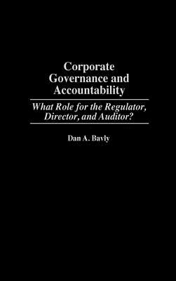Corporate Governance and Accountability: What Role for the Regulator, Director, and Auditor