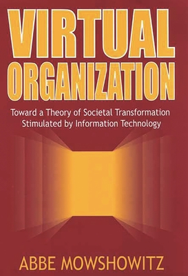 Virtual Organization: Toward a Theory of Societal Transformation Stimulated by Information Technology