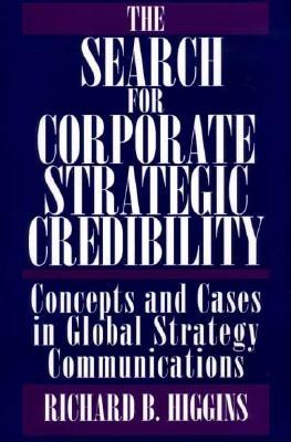 The Search for Corporate Strategic Credibility: Concepts and Cases in Global Strategy Communications