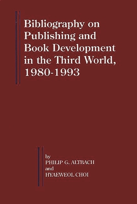 Bibliography on Publishing and Book Development in the Third World, 1980-1993 (Bellagio Studies in Publishing, 3)