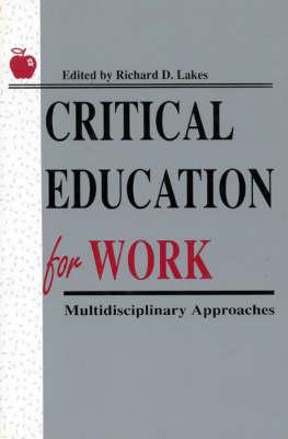 Critical Education for Work: Multidisciplinary Approaches (Social and Policy Issues in Education)