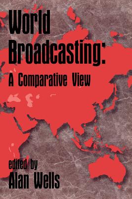 World Broadcasting: A Comparative View (Communications, Culture, & Information Studies)