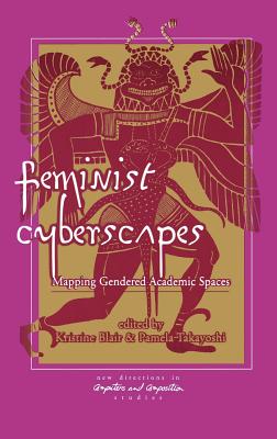 Feminist Cyberscapes: Mapping Gendered Academic Spaces [Series: New Directions in Computers and Composition]