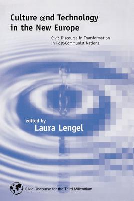 Culture and Technology in the New Europe: Civic Discourse in Transformation in Post-Communist Nations (Civic Discourse for the Third Millennium)