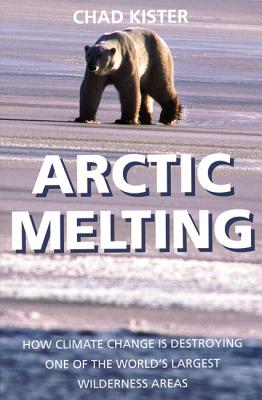 Arctic Melting: How Global Warming is Destroying One of the World's Largest Wilderness Areas