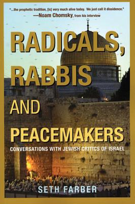 Radicals, Rabbis & Peacemakers: Conversations With Jewish Critics Of Israel