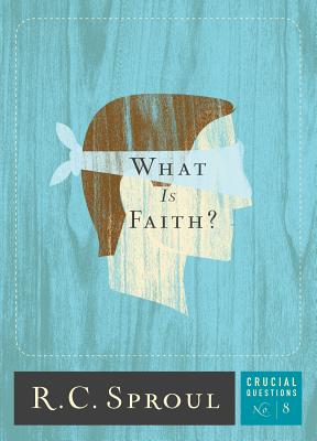 What Is Faith (Volume 8) (Crucial Questions)
