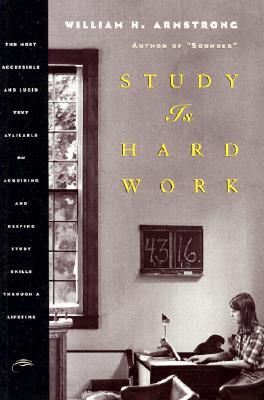 Study Is Hard Work: The Most Accessible and Lucid Text Available on Acquiring and Keeping Study Skills Through a Lifetime, William Howard Armstrong Study Is Hard Work: The Most Accessible and Lucid Text Available on Acquiring and Keeping Study Skills Through a Lifetime, William Howard Armstrong