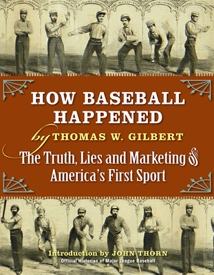How Baseball Happened: Outrageous Lies Exposed! The True Story Revealed