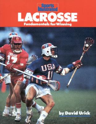 Lacrosse: Fundamentals for Winning (Sports Illustrated Winner's Circle Books)