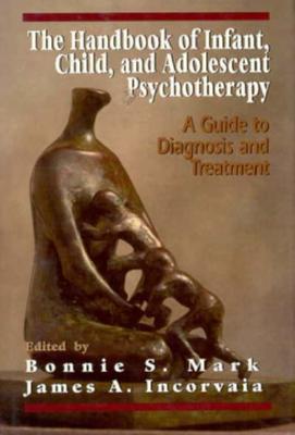 Handbook of Infant, Child, and Adolescent Psychotherapy: A Guide to Diagnosis and Treatment