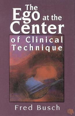The Ego at the Center of Clinical Technique (Critical Issues in Psychoanalysis)