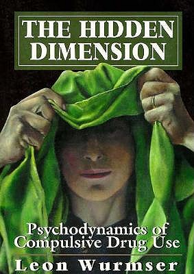 The Hidden Dimension: Psychodynamics of Compulsive Drug Use (The Master Work Series)