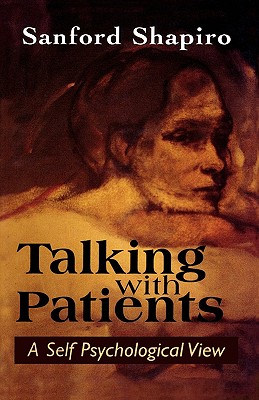 Talking with Patients: A Self Psychological View of Creative Intuition and Analytic Discipline