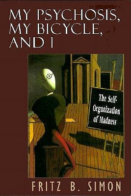 My Psychosis, My Bicycle, and I: The Self-Organization of Madness