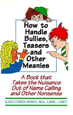 Image for How to Handle Bullies, Teasers and Other Meanies: A Book That Takes the Nuisance Out of Name Calling and Other Nonsense How to Handle Bullies, Teasers and Other Meanies: A Book That Takes the Nuisance Out of Name Calling and Other Nonsense