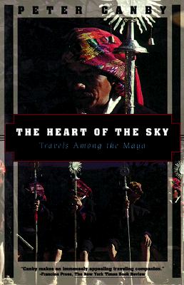 THE HEART OF THE SKY: TRAVELS AMONG THE MAYA