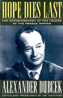 Image for Hope Dies Last: The Autobiography of Alexander Dubcek Hope Dies Last: The Autobiography of Alexander Dubcek
