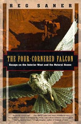THE FOUR-CORNERED FALCON: ESSAYS ON THE INTERIOR WEST AND THE NATURAL SCENE
