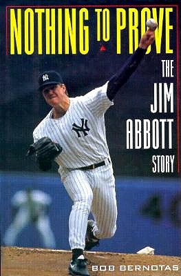 NOTHING TO PROVE. The Jim Abbott Story.