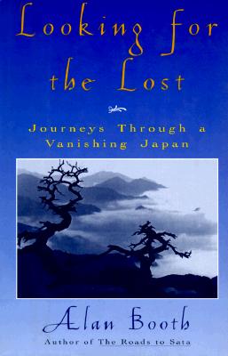 Image for Looking for the Lost: Journeys Through a Vanishing Japan